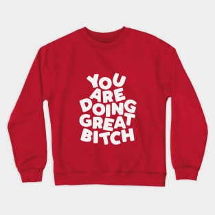 You Are Doing Great Bitch Crewneck Sweatshirt